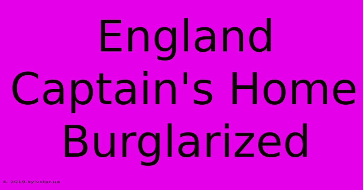 England Captain's Home Burglarized 