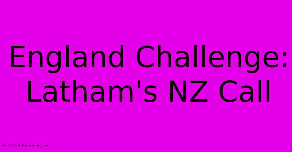 England Challenge: Latham's NZ Call