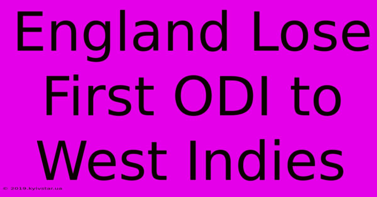 England Lose First ODI To West Indies 