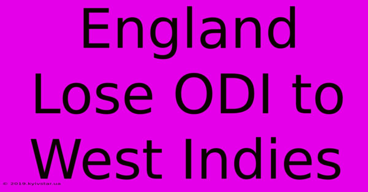 England Lose ODI To West Indies