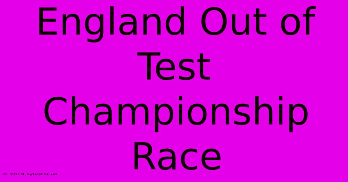 England Out Of Test Championship Race