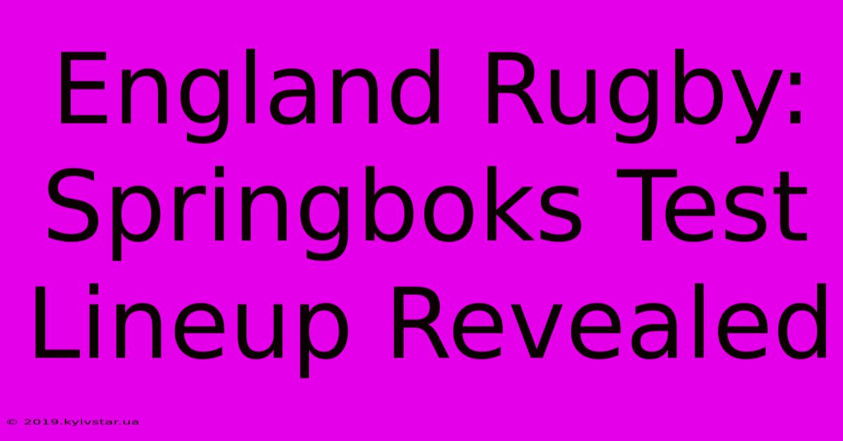 England Rugby: Springboks Test Lineup Revealed