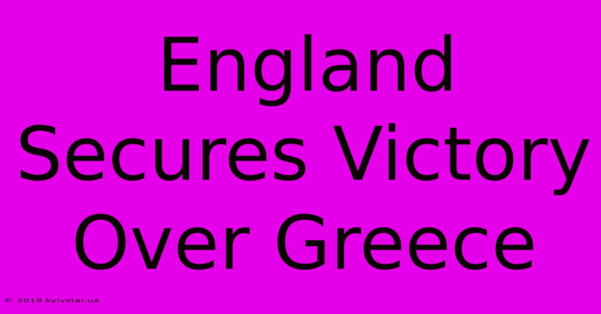 England Secures Victory Over Greece