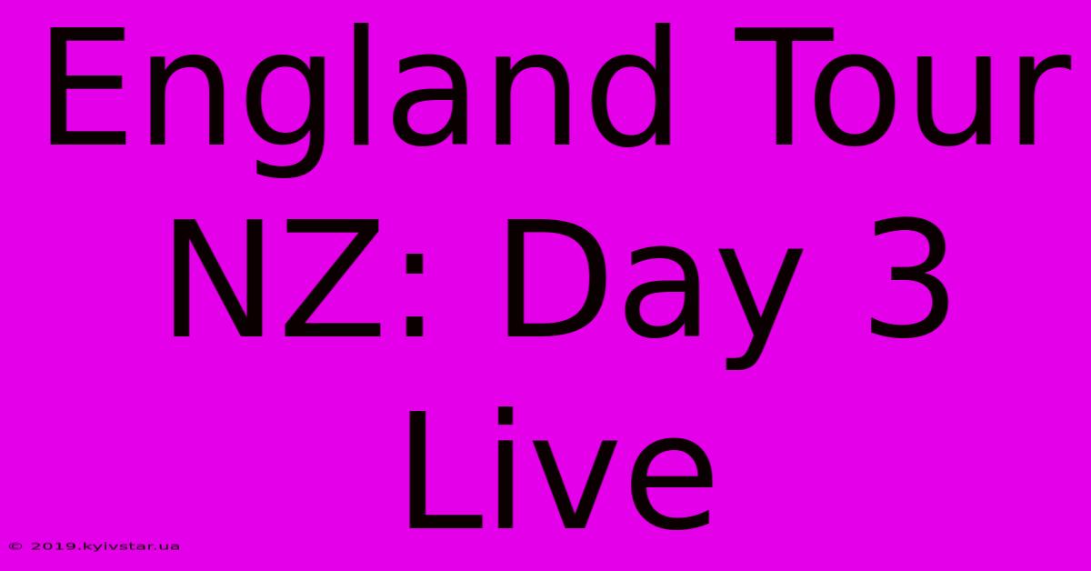 England Tour NZ: Day 3 Live