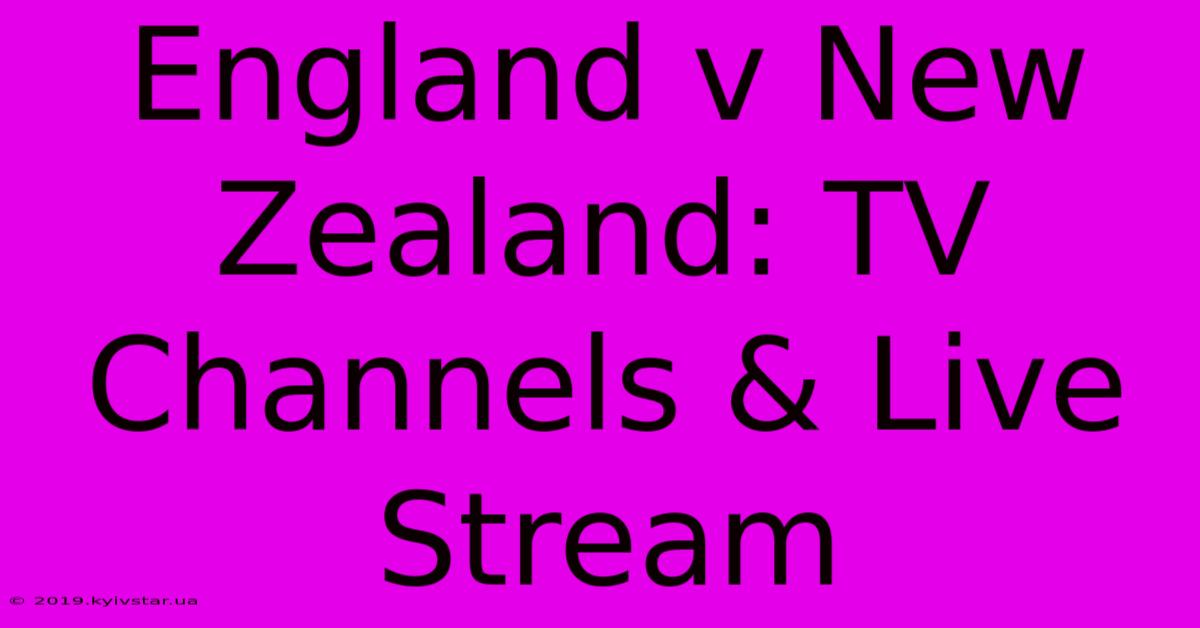 England V New Zealand: TV Channels & Live Stream