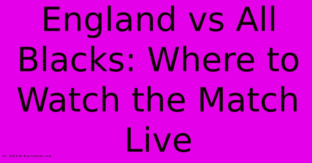 England Vs All Blacks: Where To Watch The Match Live