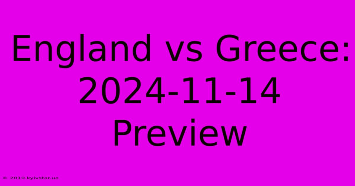 England Vs Greece: 2024-11-14 Preview