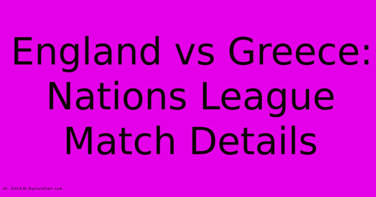 England Vs Greece: Nations League Match Details 