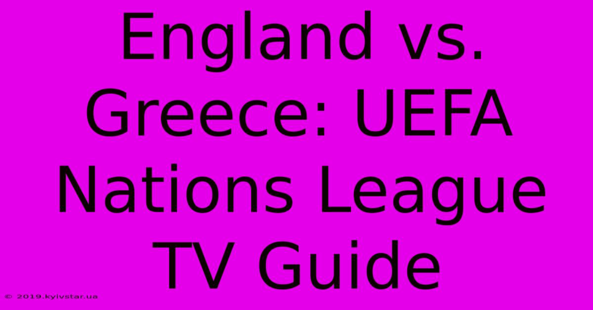 England Vs. Greece: UEFA Nations League TV Guide