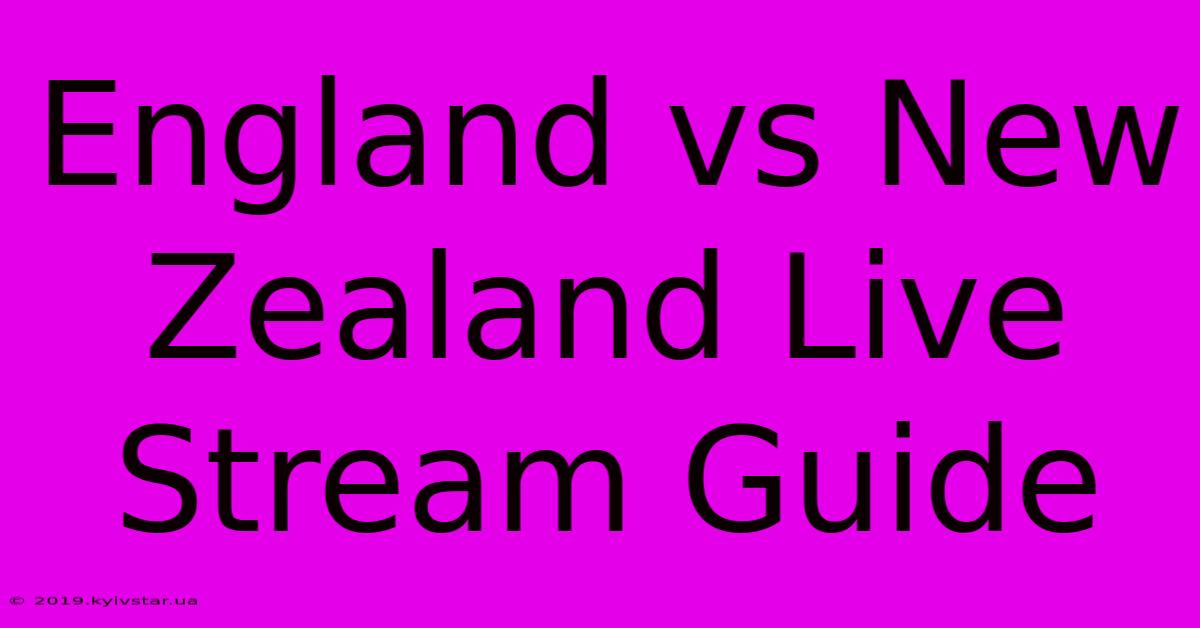 England Vs New Zealand Live Stream Guide