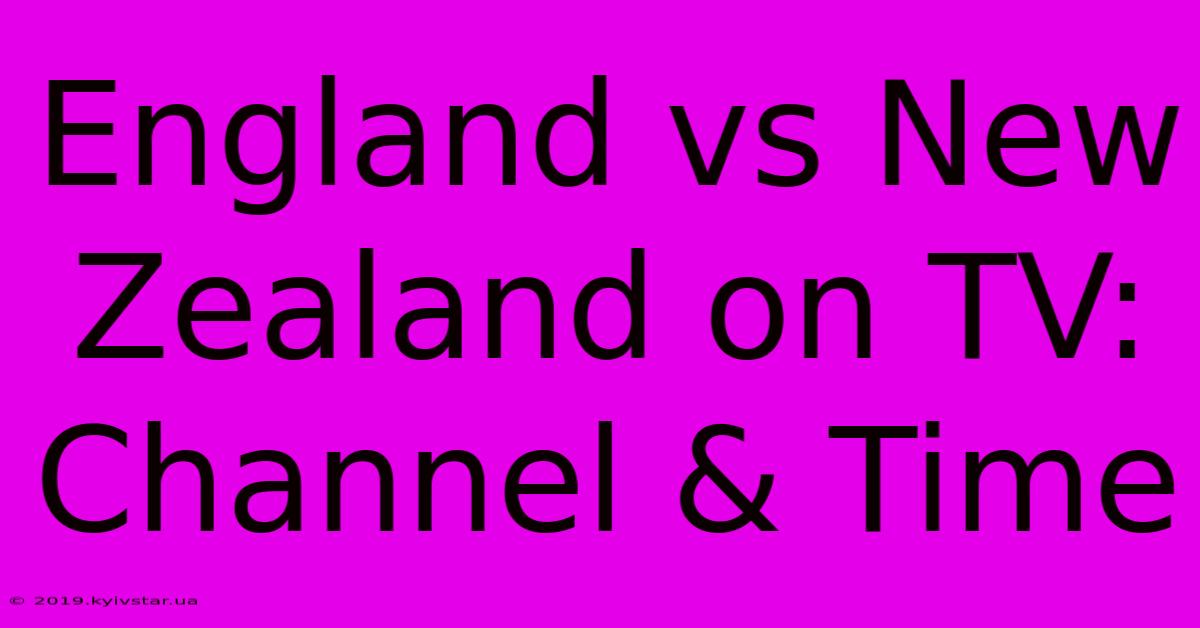 England Vs New Zealand On TV: Channel & Time