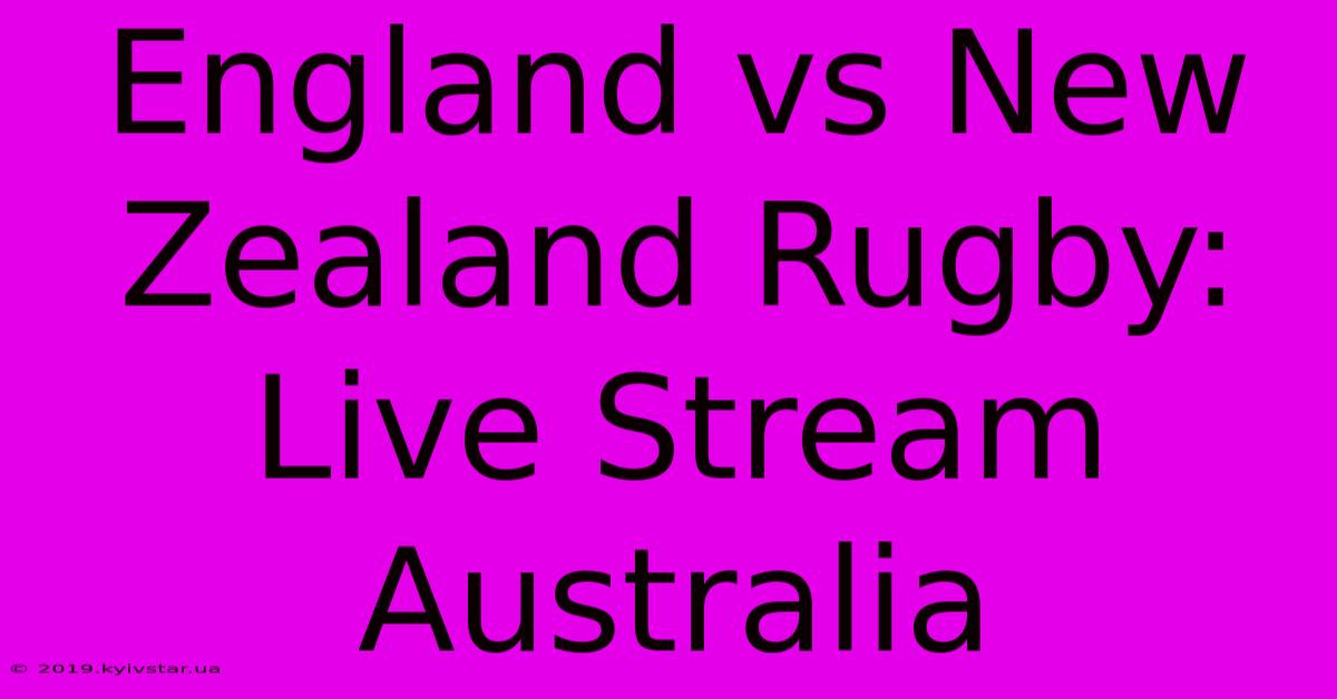 England Vs New Zealand Rugby: Live Stream Australia