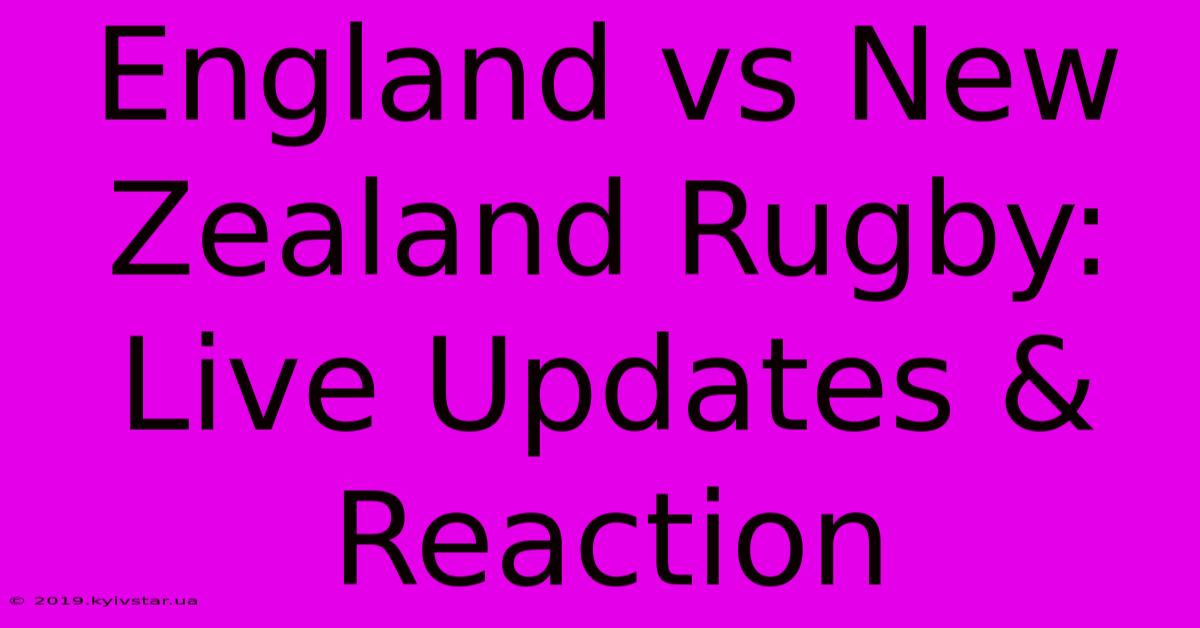 England Vs New Zealand Rugby: Live Updates & Reaction 