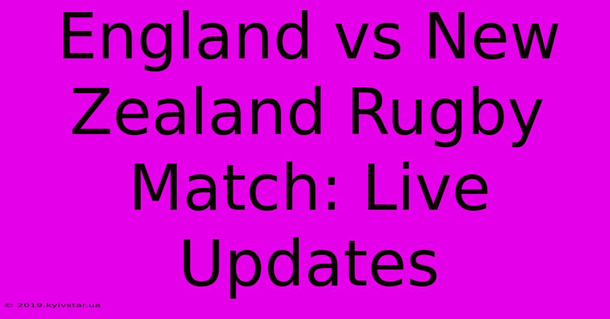 England Vs New Zealand Rugby Match: Live Updates