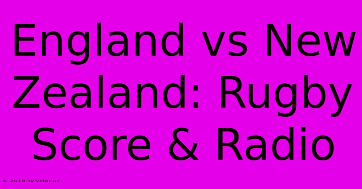 England Vs New Zealand: Rugby Score & Radio