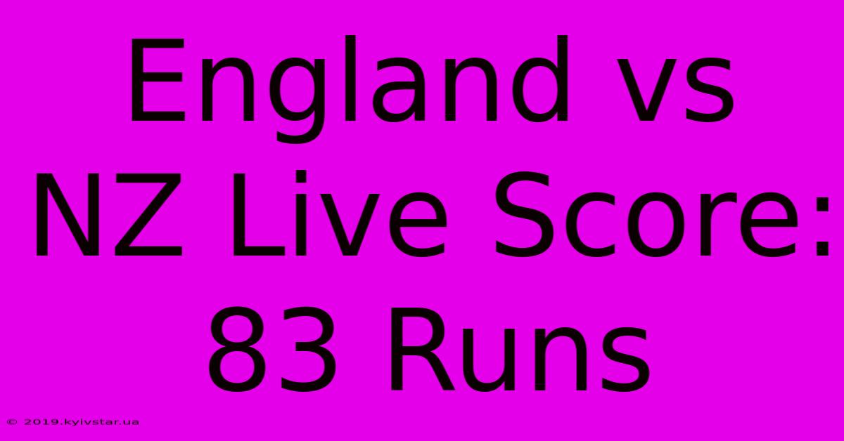 England Vs NZ Live Score: 83 Runs