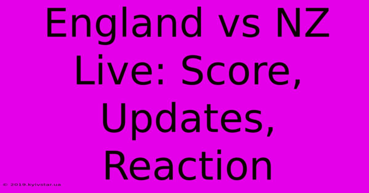 England Vs NZ Live: Score, Updates, Reaction 