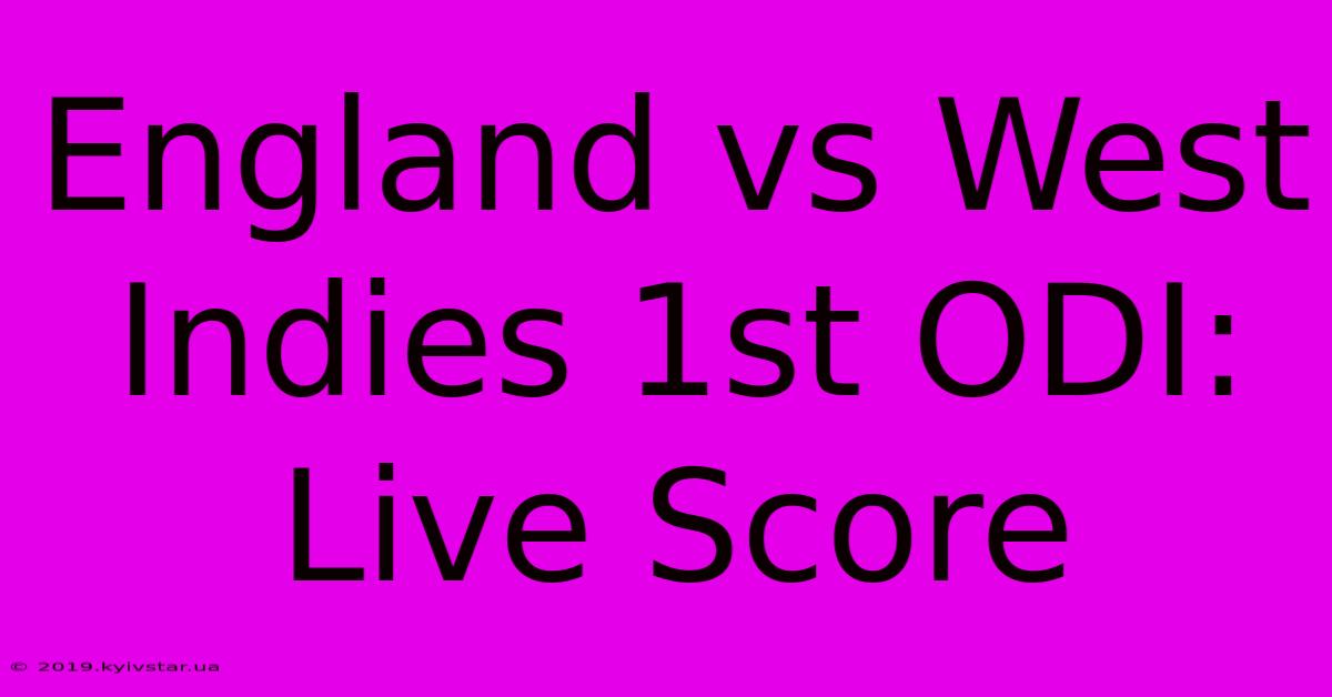 England Vs West Indies 1st ODI: Live Score