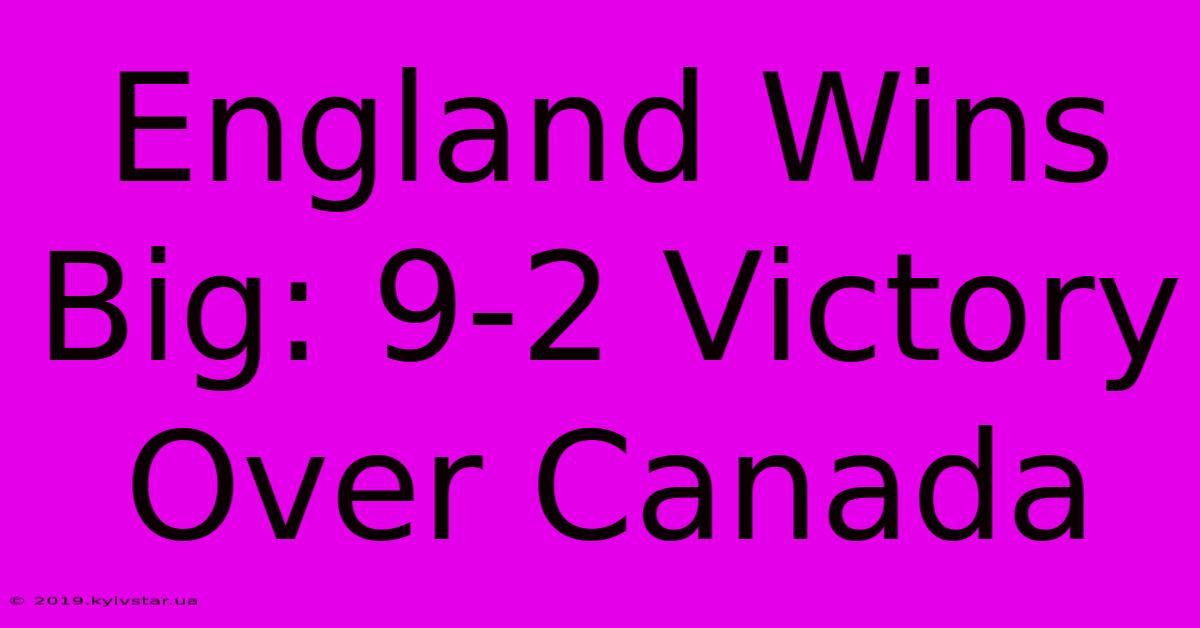 England Wins Big: 9-2 Victory Over Canada