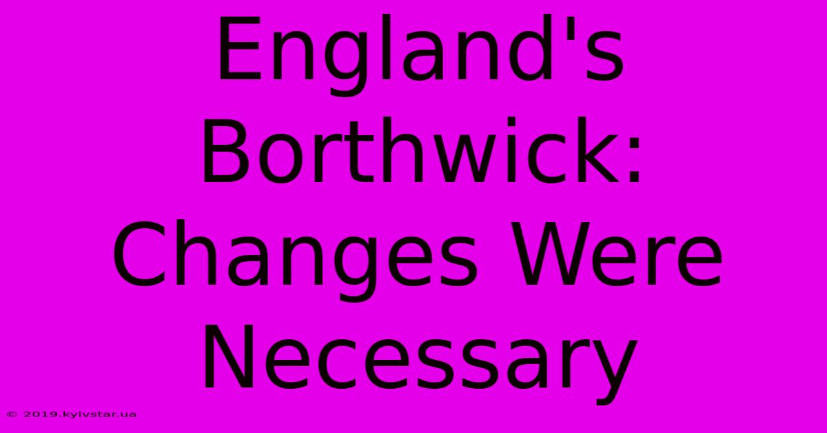 England's Borthwick: Changes Were Necessary 