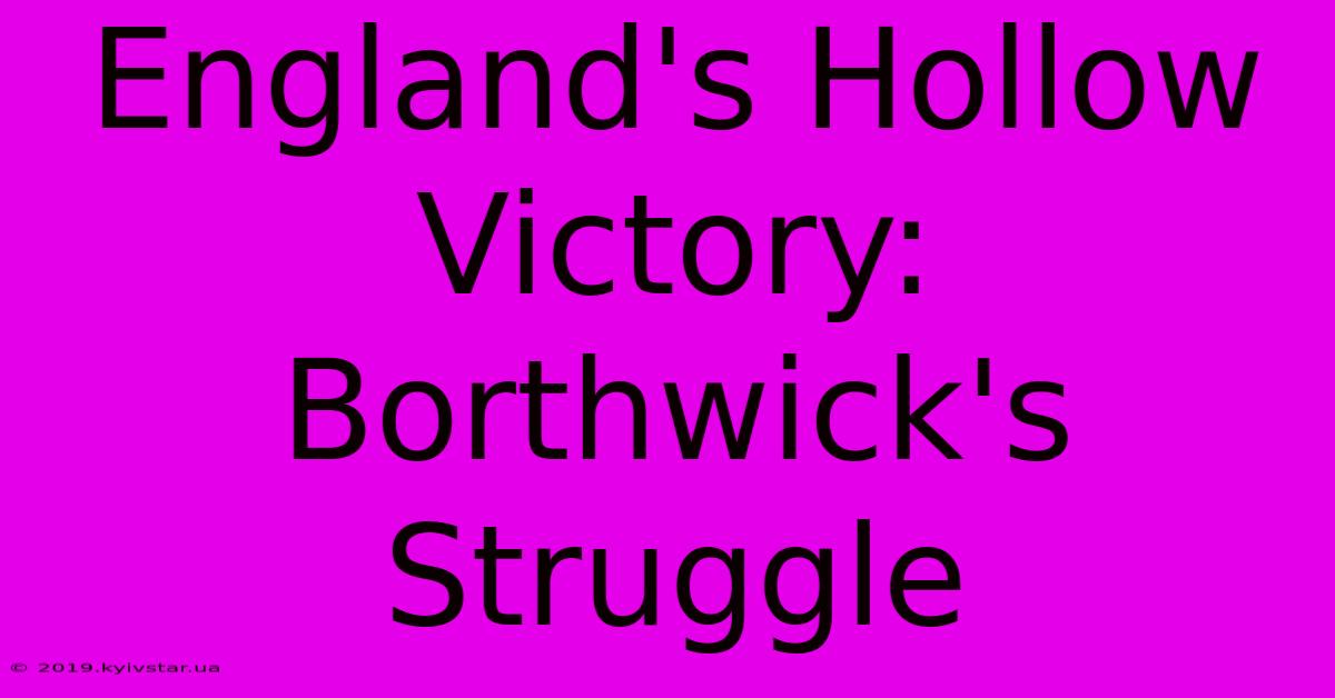 England's Hollow Victory: Borthwick's Struggle