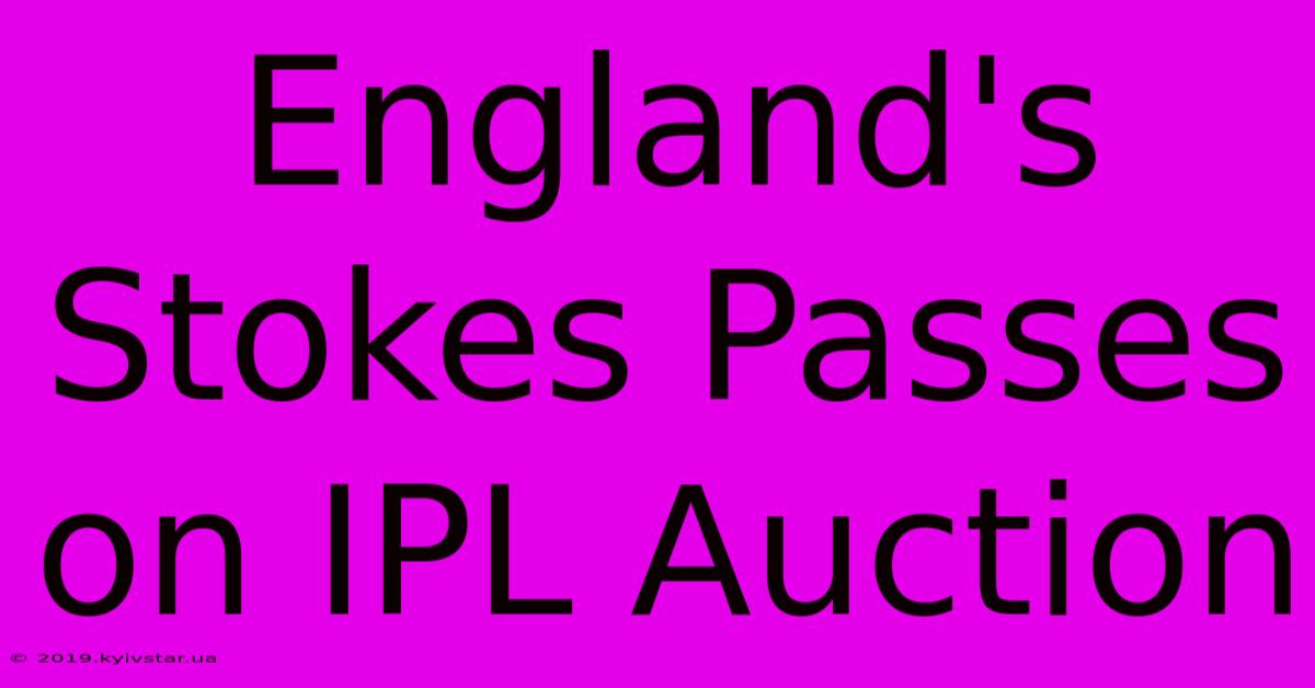 England's Stokes Passes On IPL Auction