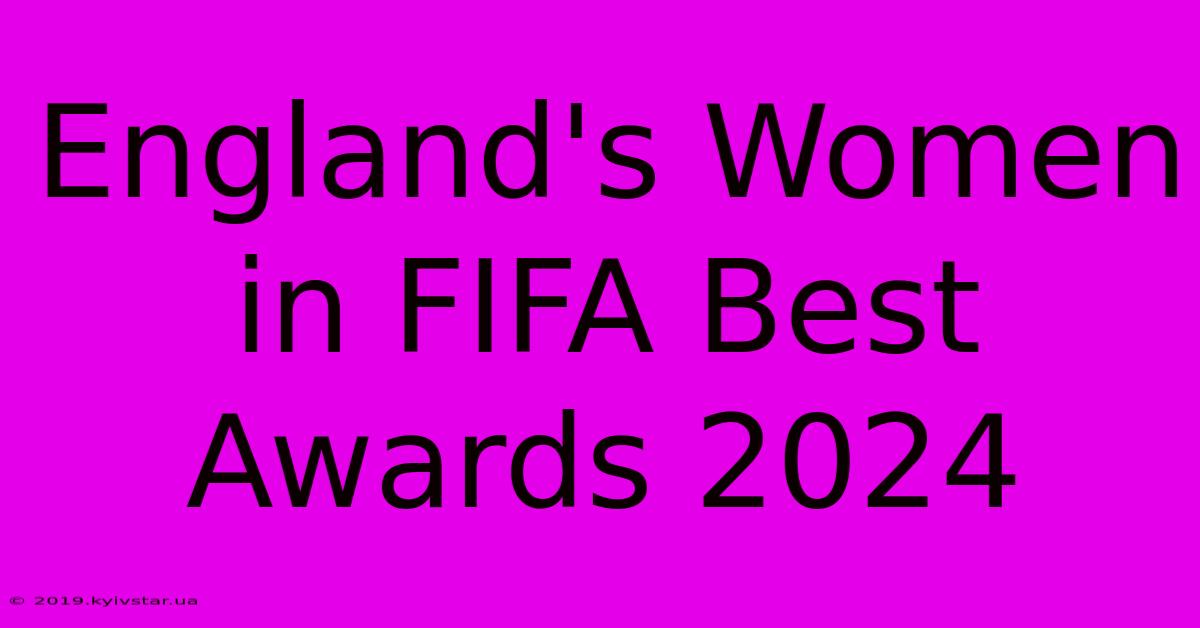 England's Women In FIFA Best Awards 2024