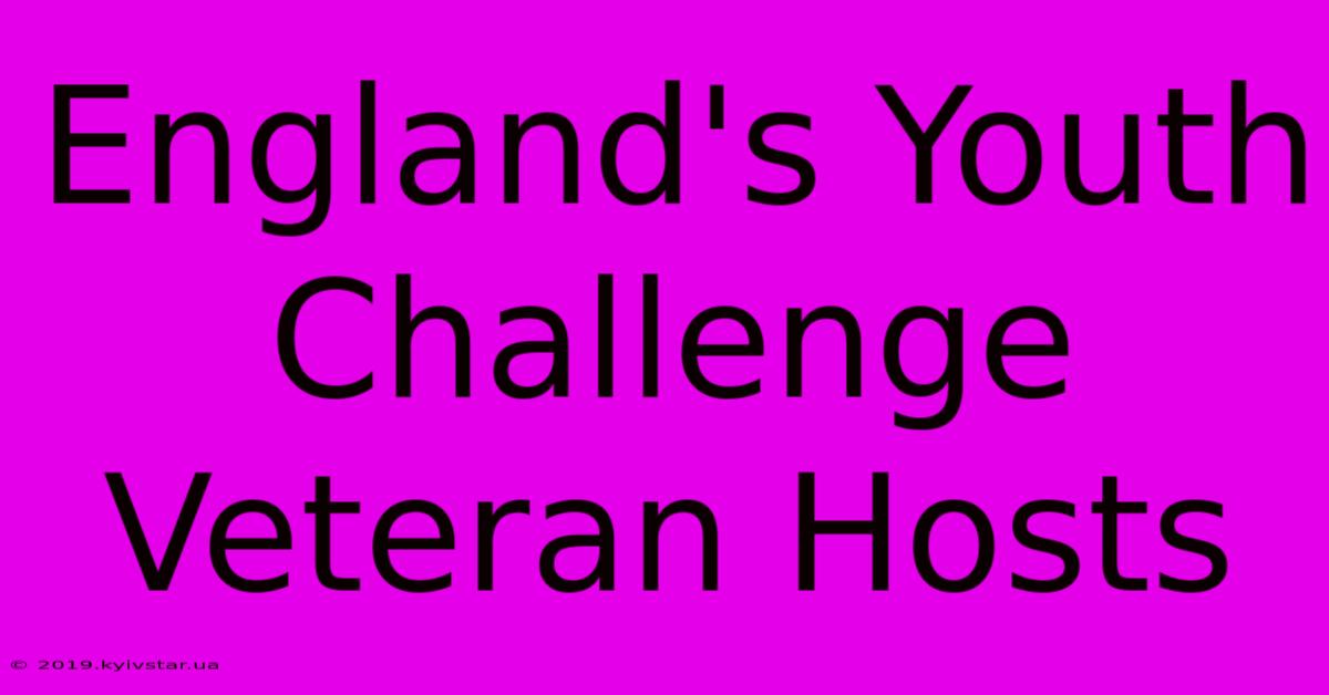 England's Youth Challenge Veteran Hosts