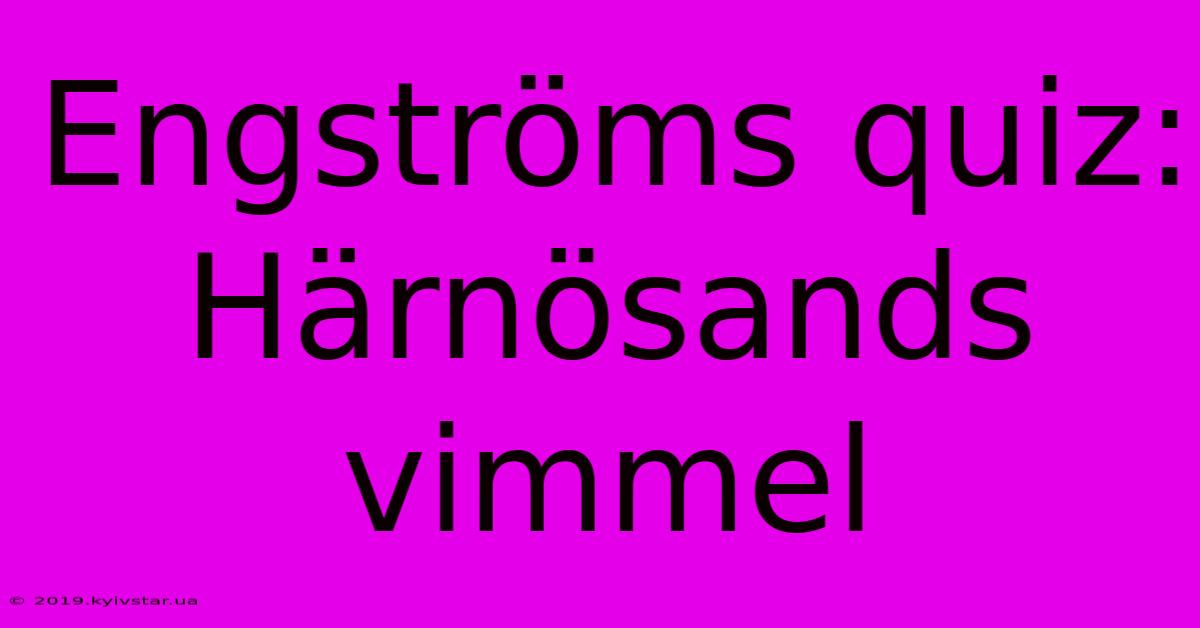 Engströms Quiz: Härnösands Vimmel