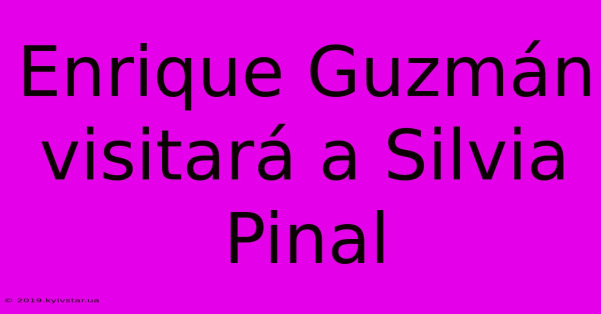 Enrique Guzmán Visitará A Silvia Pinal