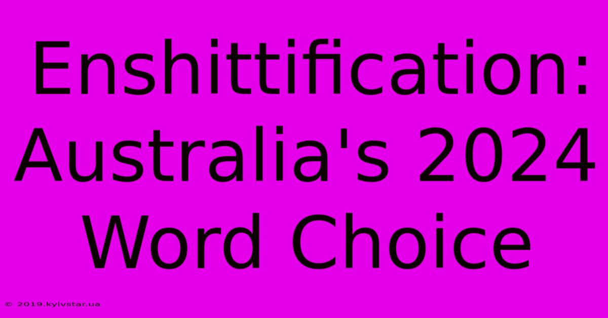 Enshittification: Australia's 2024 Word Choice