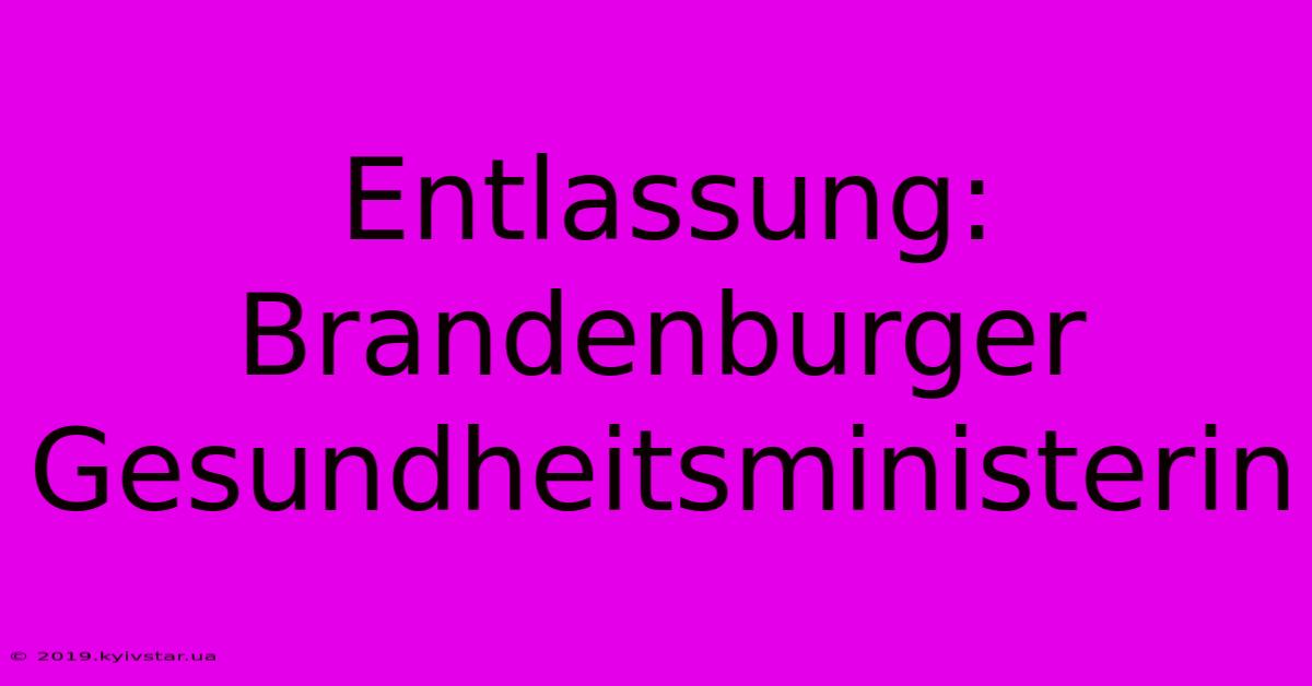 Entlassung: Brandenburger Gesundheitsministerin