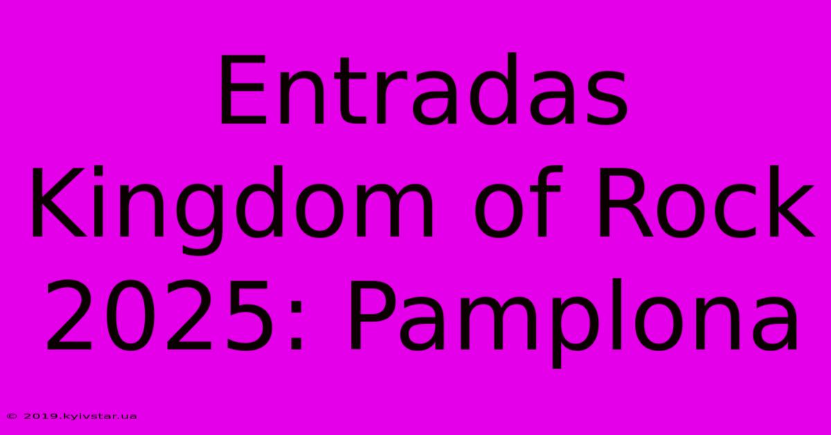 Entradas Kingdom Of Rock 2025: Pamplona