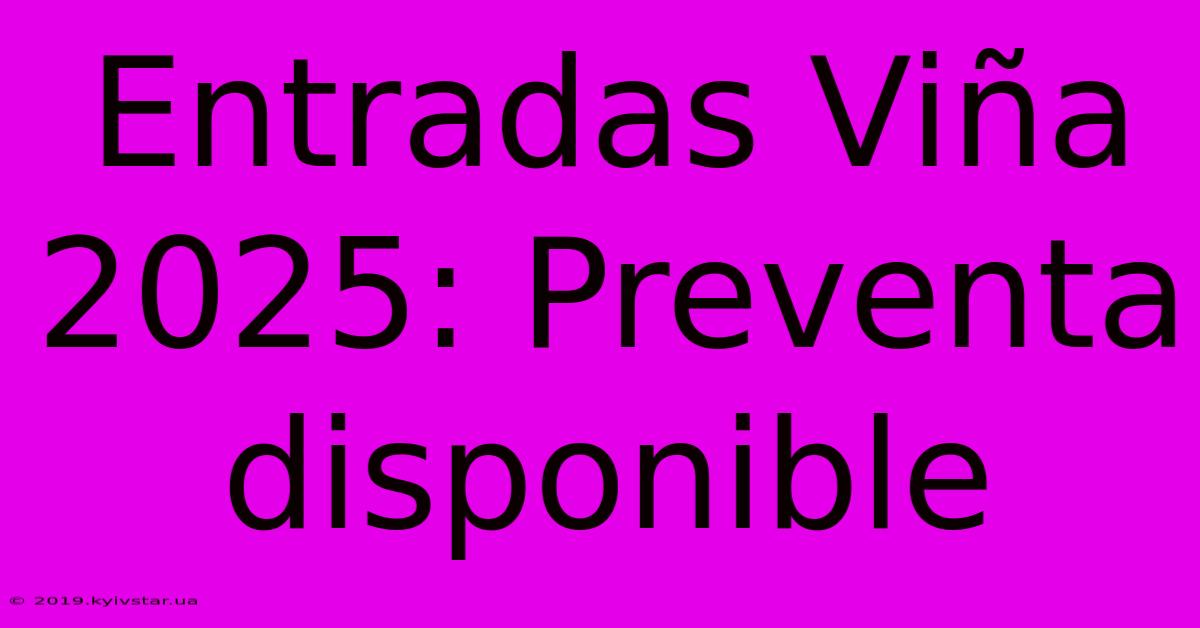 Entradas Viña 2025: Preventa Disponible