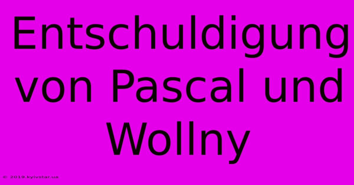 Entschuldigung Von Pascal Und Wollny