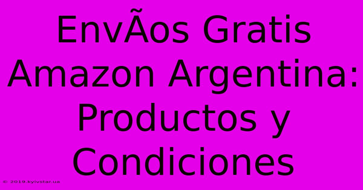 EnvÃ­os Gratis Amazon Argentina: Productos Y Condiciones