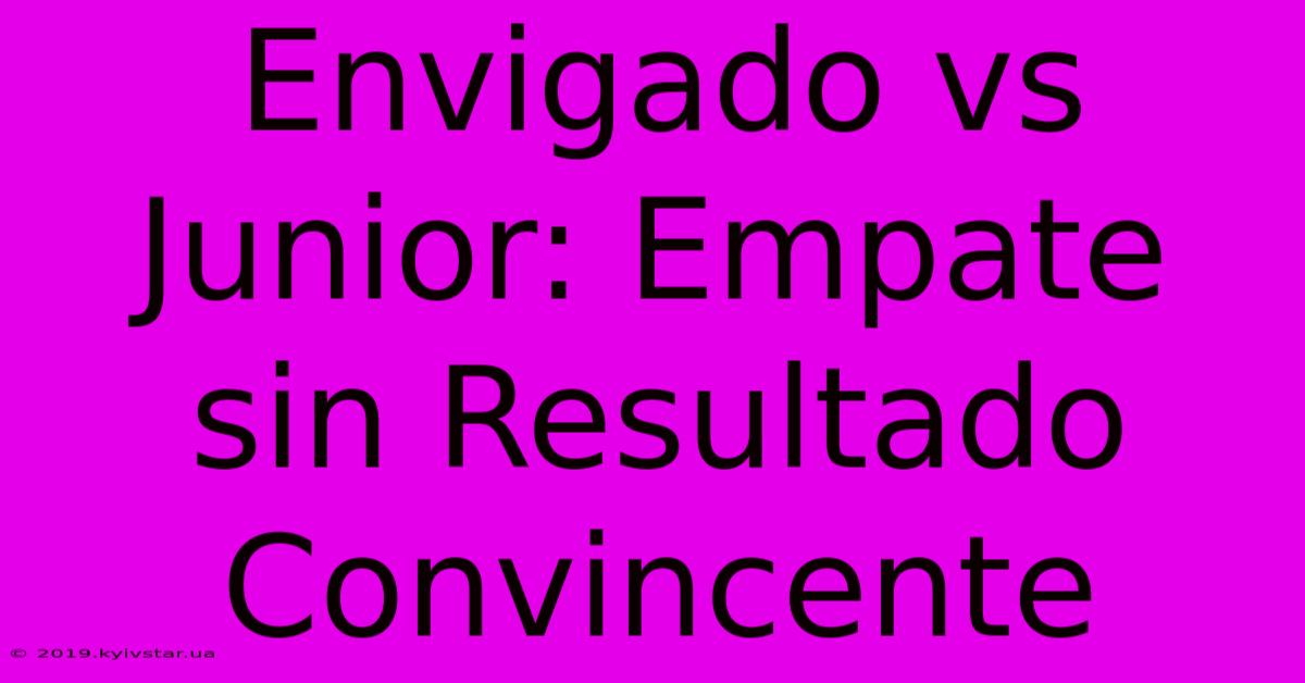 Envigado Vs Junior: Empate Sin Resultado Convincente