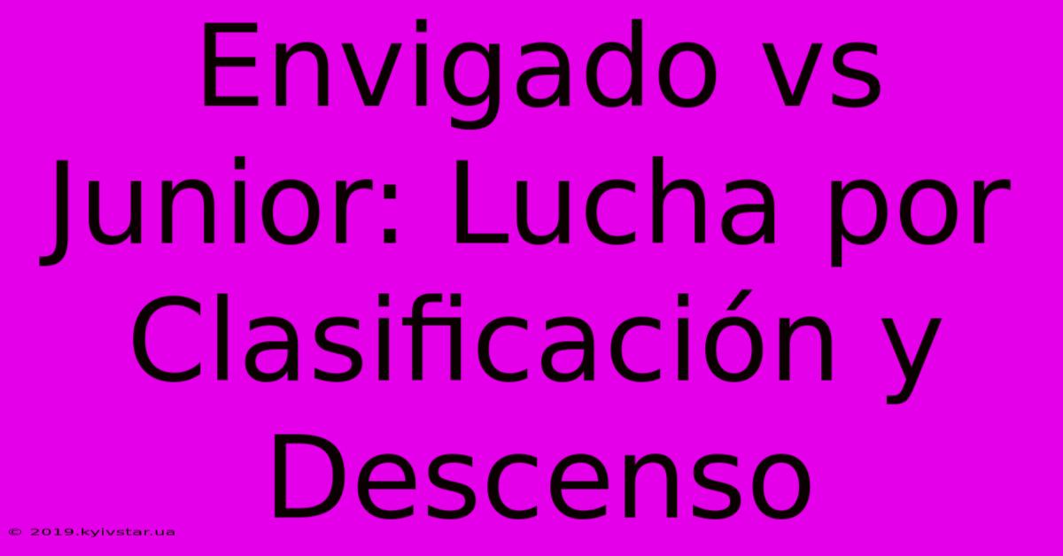 Envigado Vs Junior: Lucha Por Clasificación Y Descenso