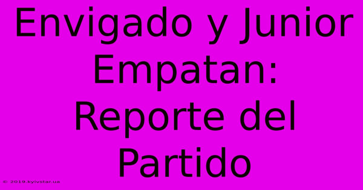 Envigado Y Junior Empatan: Reporte Del Partido 