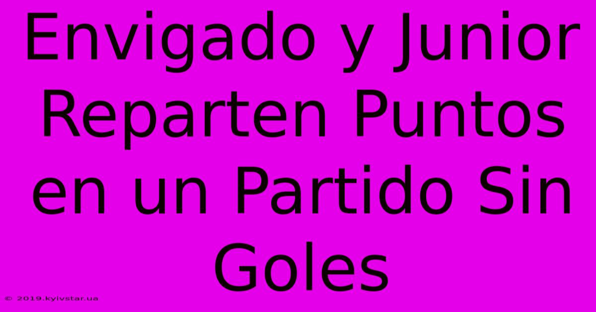 Envigado Y Junior Reparten Puntos En Un Partido Sin Goles