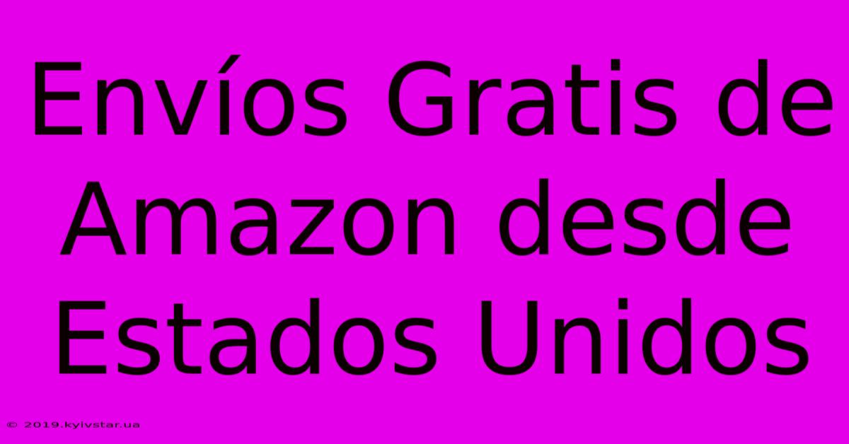 Envíos Gratis De Amazon Desde Estados Unidos 