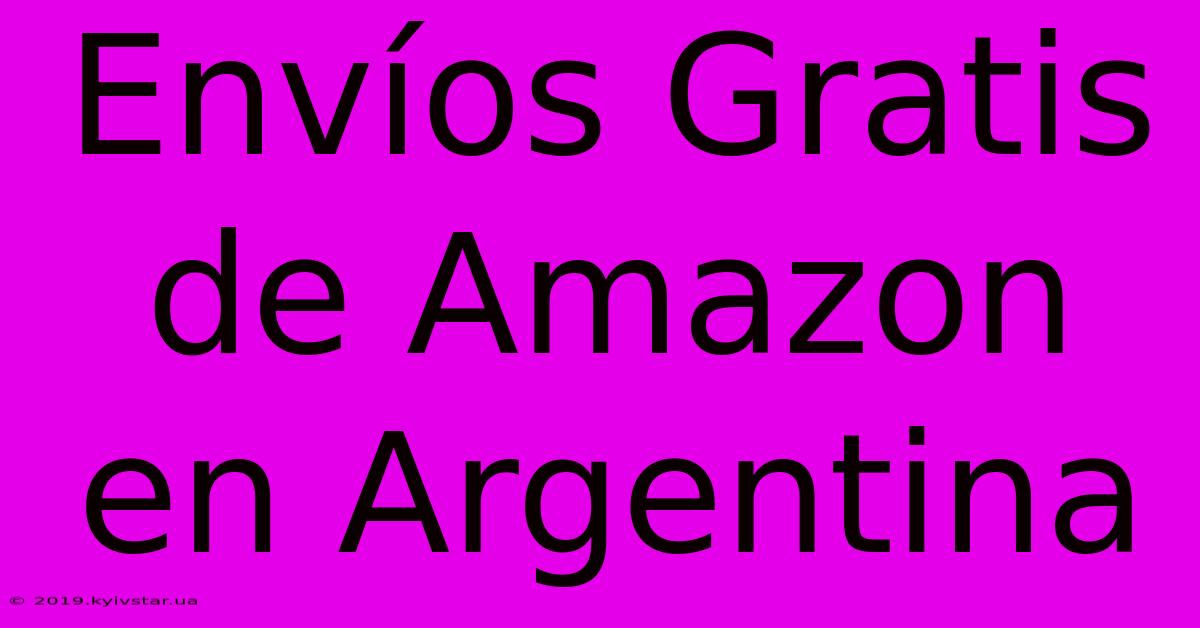 Envíos Gratis De Amazon En Argentina