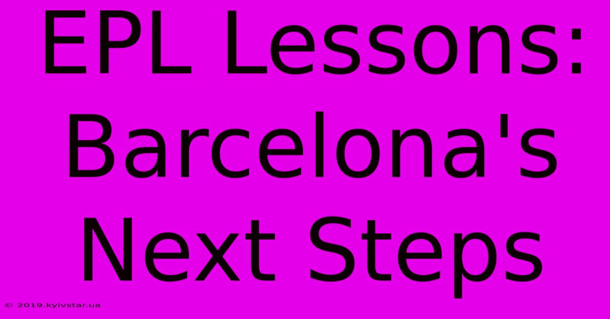 EPL Lessons:  Barcelona's Next Steps