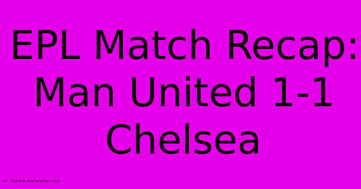 EPL Match Recap: Man United 1-1 Chelsea