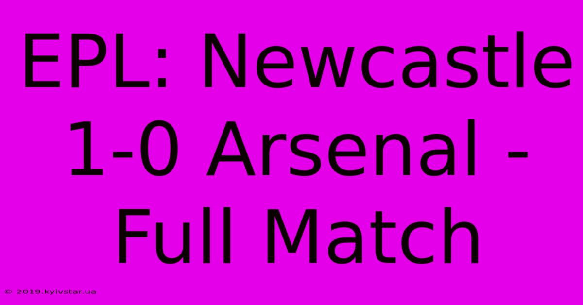 EPL: Newcastle 1-0 Arsenal - Full Match 