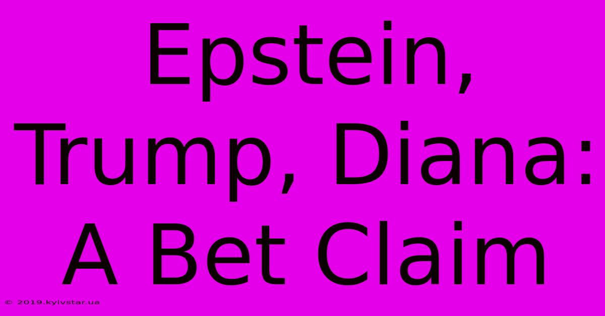 Epstein, Trump, Diana: A Bet Claim