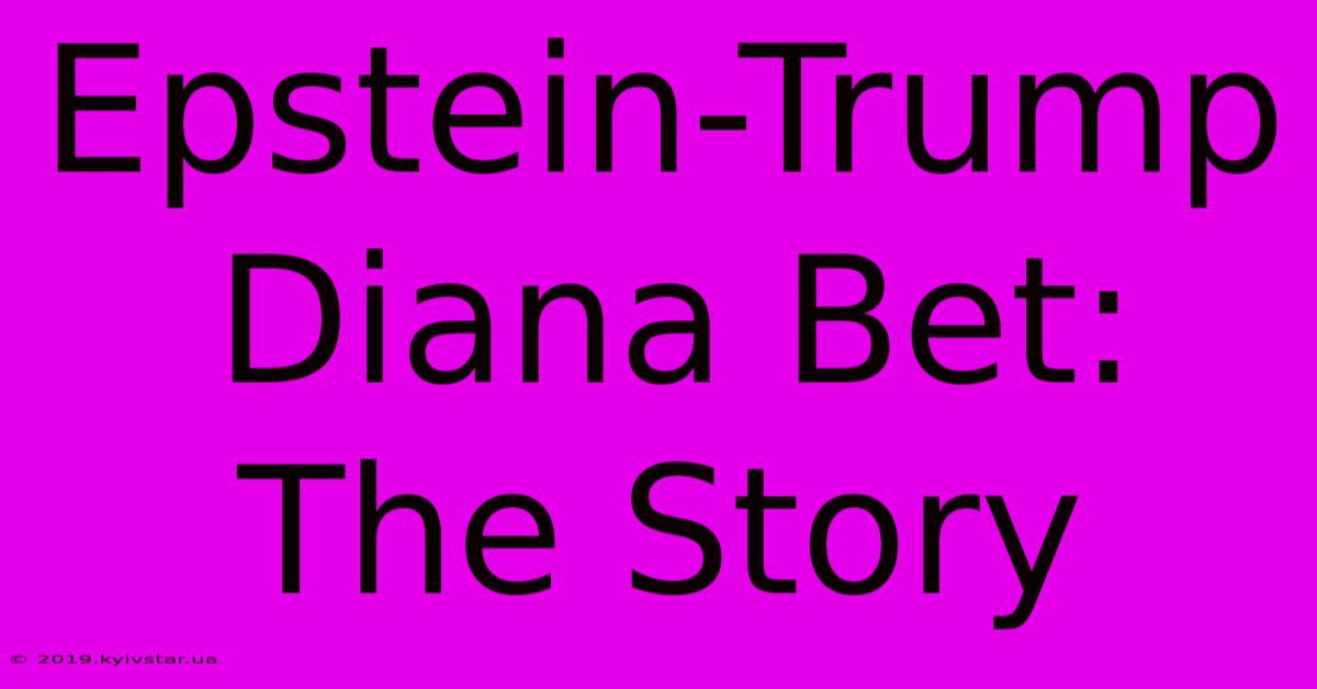 Epstein-Trump Diana Bet: The Story