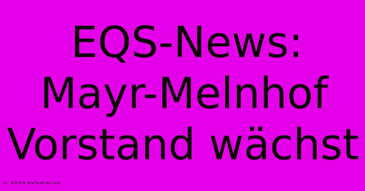 EQS-News: Mayr-Melnhof Vorstand Wächst