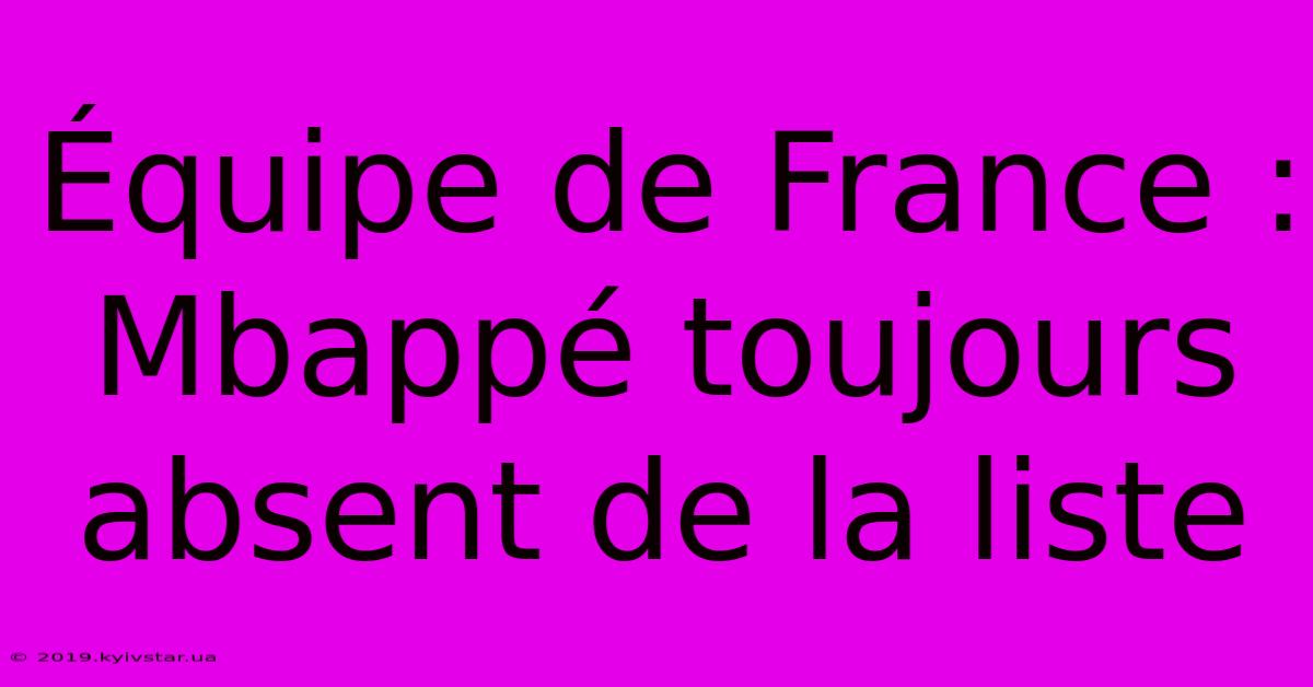 Équipe De France : Mbappé Toujours Absent De La Liste