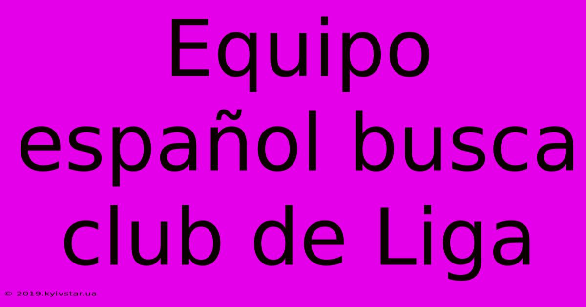 Equipo Español Busca Club De Liga